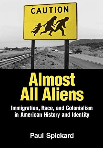 Almost All Aliens: Immigration, Race…, Spickard, Paul