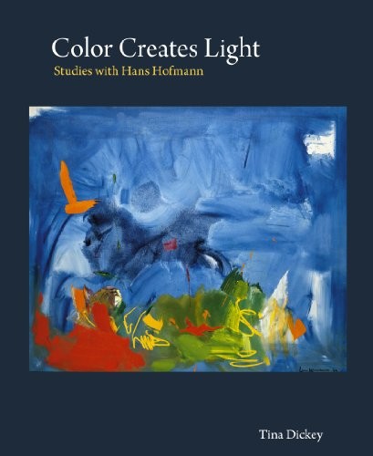 COLOR CREATES LIGHT: STUDIES WITH HANS HOFMANN By Tina Dickey – Hardcover *VG+*