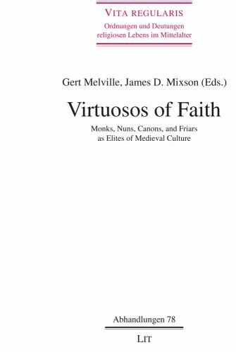 Virtuosos of Faith: Monks, Nuns, Canons and Friars As Elites of Medieval Culture